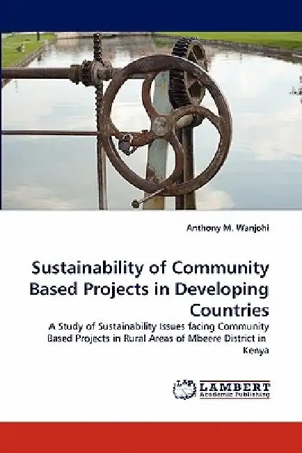 Sustainability of Community Based Projects in Developing Countries by Anthony M. Wanjohi