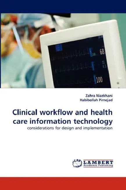 Clinical Workflow and Health Care Information Technology by Zahra Niazkhani, Habibollah Pirnejad