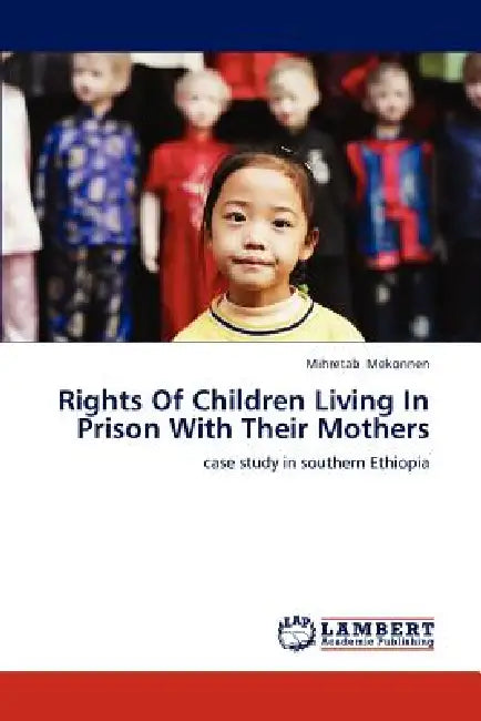 Rights of Children Living in Prison with Their Mothers by Mekonnen Mihretab