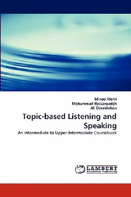 Topic-Based Listening and Speaking by Minoo Alemi, Mohammad Hassanzadeh, Ali Derakhshan