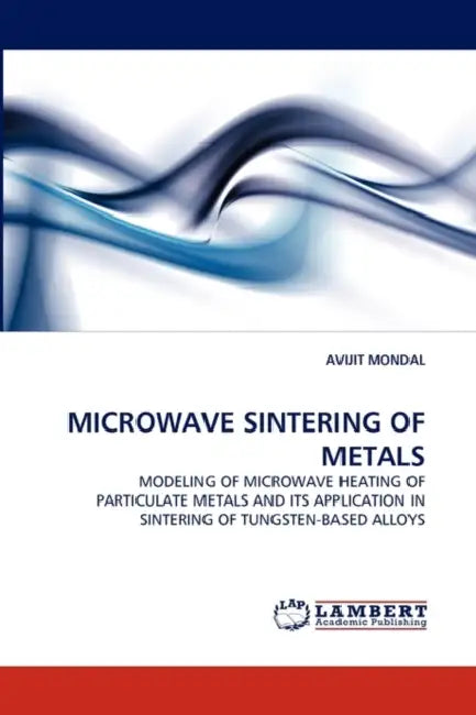 Microwave Sintering of Metals by Avijit Mondal