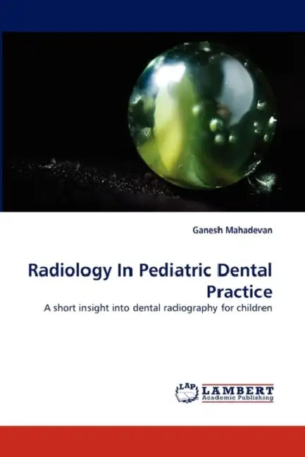 Radiology in Pediatric Dental Practice by Ganesh Mahadevan