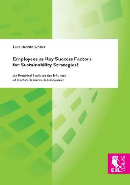 Employees as Key Success Factors for Sustainability Strategies? by Luisa Henrike Schäfer