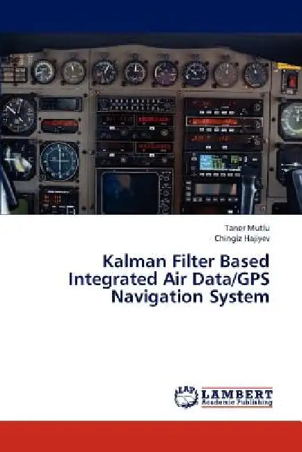 Kalman Filter Based Integrated Air Data/GPS Navigation System by Mutlu Taner, Hajiyev Chingiz