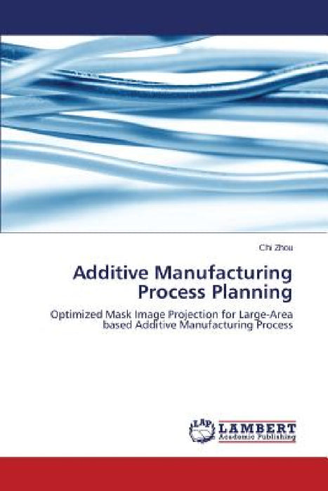 Additive Manufacturing Process Planning by Chi Zhou