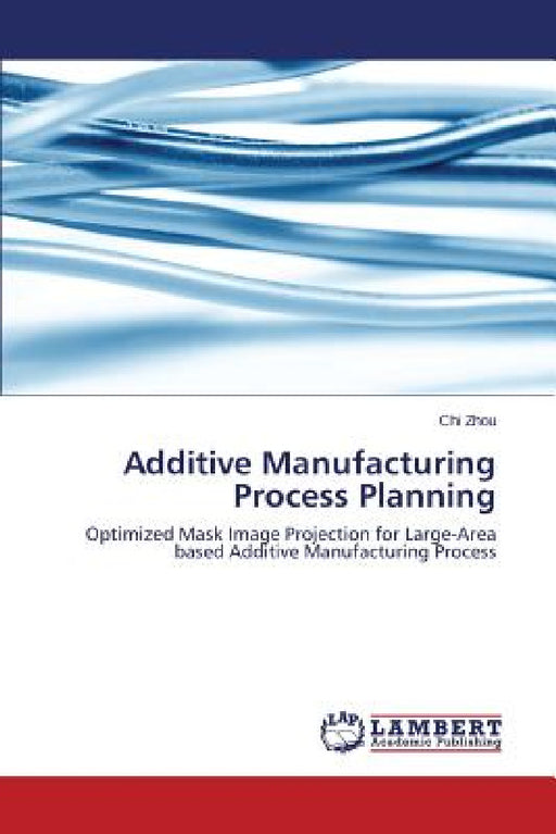 Additive Manufacturing Process Planning by Chi Zhou