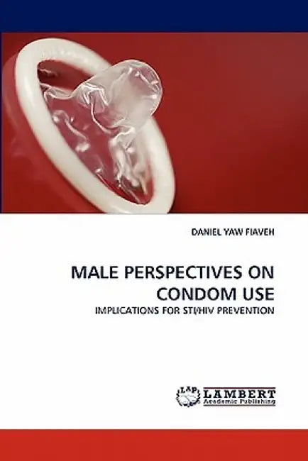 Male Perspectives On Condom Use by Daniel Yaw Fiaveh