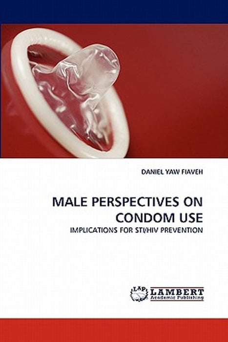 Male Perspectives On Condom Use by Daniel Yaw Fiaveh