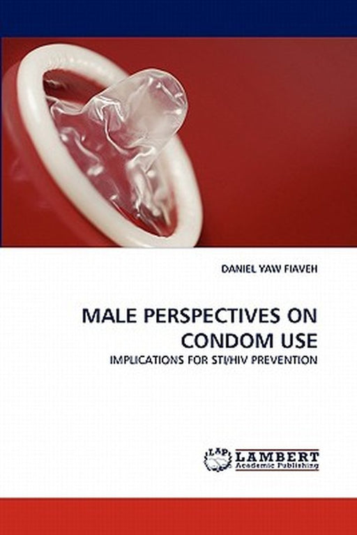 Male Perspectives On Condom Use by Daniel Yaw Fiaveh