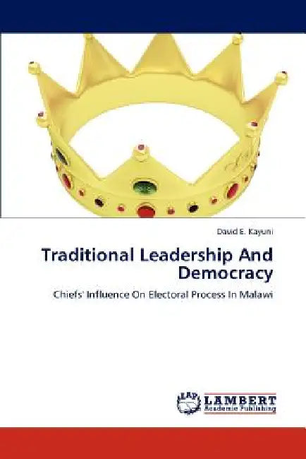 Traditional Leadership and Democracy by David E. Kayuni