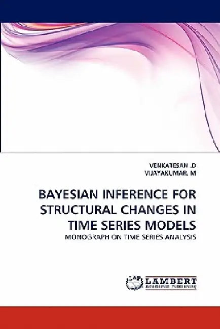 Bayesian Inference for Structural Changes in Time Series Models by Venkatesan D, Vijayakumar M