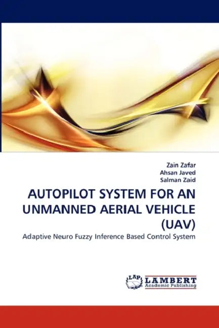 Autopilot System for an Unmanned Aerial Vehicle (Uav) by Zain Zafar, Ahsan Javed, Salman Zaid
