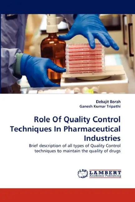 Role Of Quality Control Techniques In Pharmaceutical Industries by Debajit Borah, Ganesh Kumar Tripathi