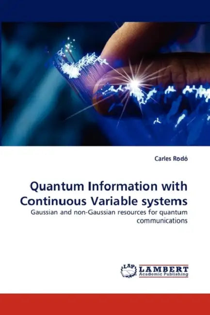 Quantum Information with Continuous Variable Systems by Carles Rod, Carles Rodo