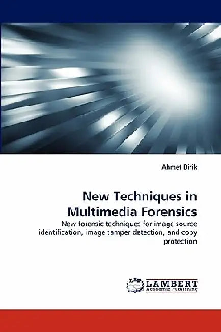 New Techniques in Multimedia Forensics by Ahmet Dirik