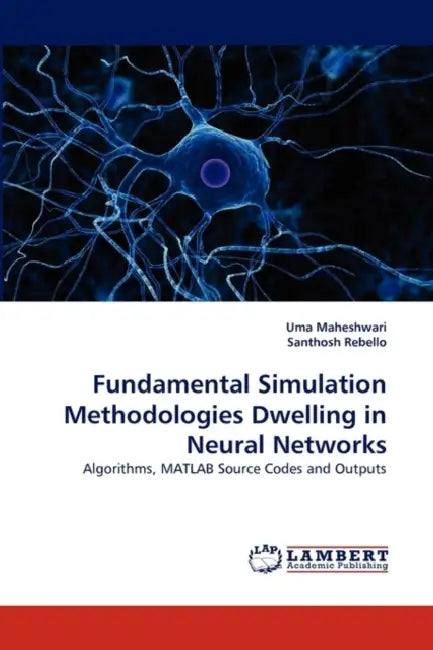 Fundamental Simulation Methodologies Dwelling in Neural Networks by Uma Maheshwari, Santhosh Rebello