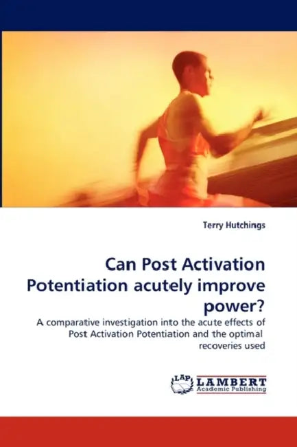 Can Post Activation Potentiation Acutely Improve Power? by Terry Hutchings