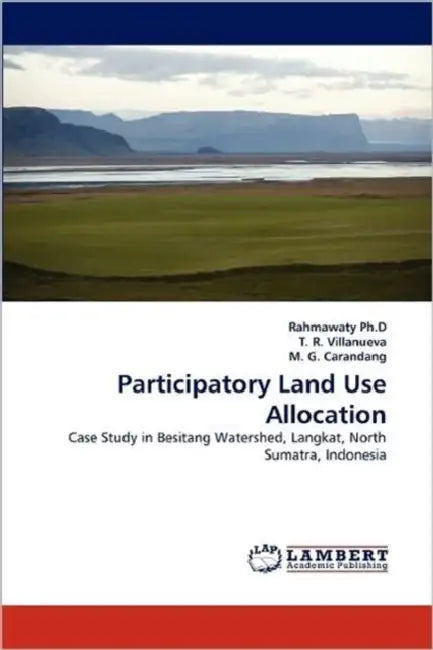 Participatory Land Use Allocation by Rahmawaty Ph D., T. R. Villanueva, M. G. Carandang