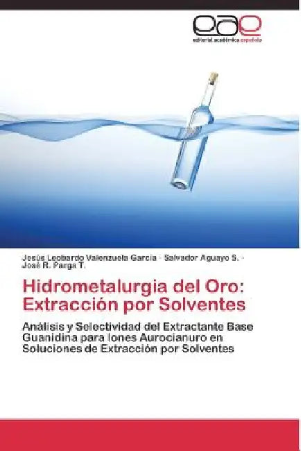 Hidrometalurgia del Oro: Extracción por Solventes by Valenzuela García Jesús Leobardo, Aguayo S. Salvador, Parga T José R