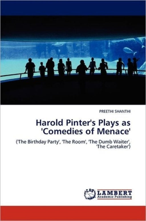 Harold Pinter's Plays as 'Comedies of Menace' by Shanthi, Preethi