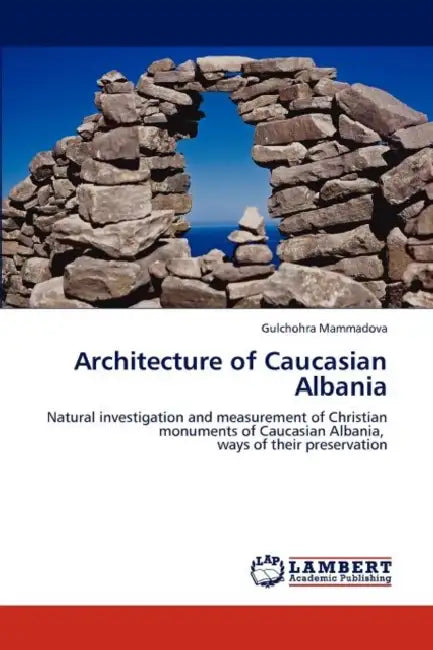 Architecture of Caucasian Albania by Gulchohra Mammadova