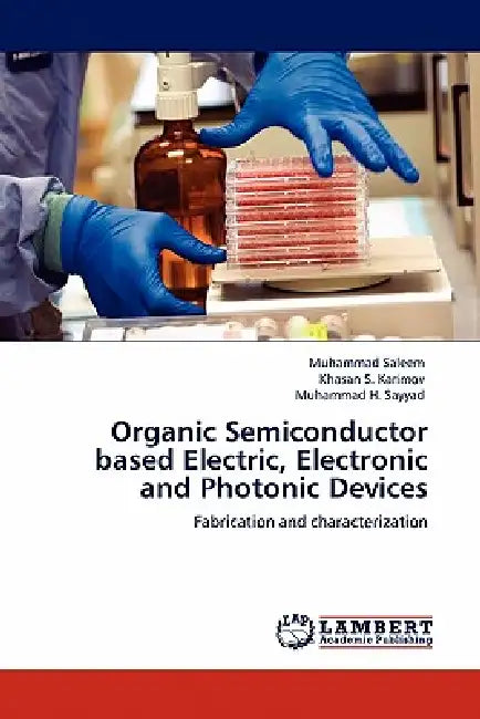 Organic Semiconductor Based Electric, Electronic and Photonic Devices by Muhammad Saleem, Khasan S. Karimov, Muhammad H. Sayyad
