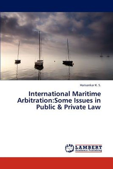 International Maritime Arbitration: Some Issues in Public & Private Law by K. S. Harisankar