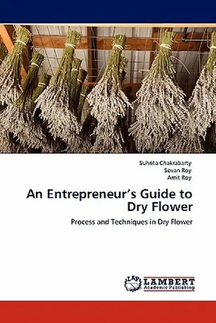 An Entrepreneur's Guide to Dry Flower by Chakrabarty, Suhrita