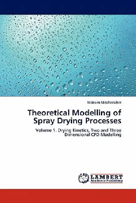 Theoretical Modelling of Spray Drying Processes by Maksim Mezhericher