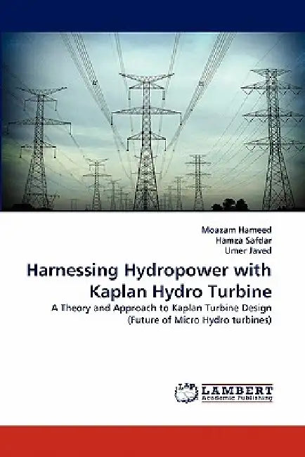 Harnessing Hydropower with Kaplan Hydro Turbine by Moazam Hameed, Hamza Safdar, Umer Javed