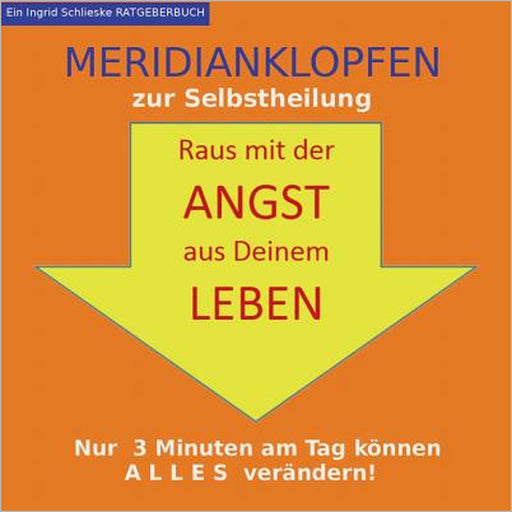 Meridianklopfen: Raus mit der Angst aus Deinem Leben by Ingrid Schlieske