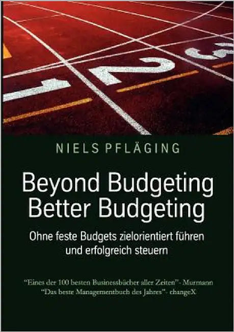 Beyond Budgeting, Better Budgeting: Ohne feste Budgets zielorientiert führen und erfolgreich steuern by Pfläging, Niels