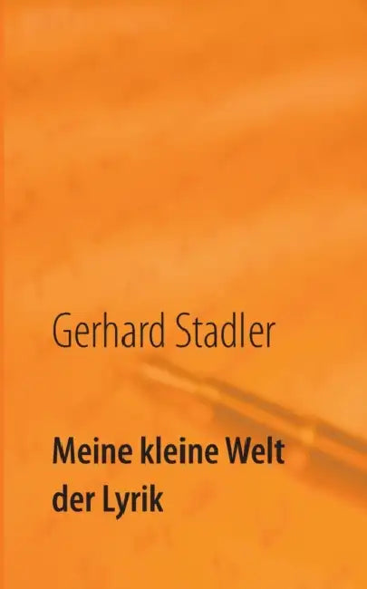 Meine kleine Welt der Lyrik by Gerhard Stadler