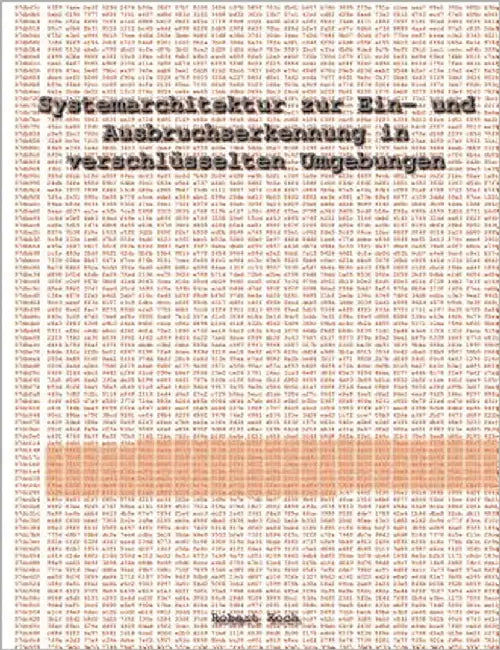 Systemarchitektur zur Ein- und Ausbruchserkennung in verschlüsselten Umgebungen by Koch, Robert