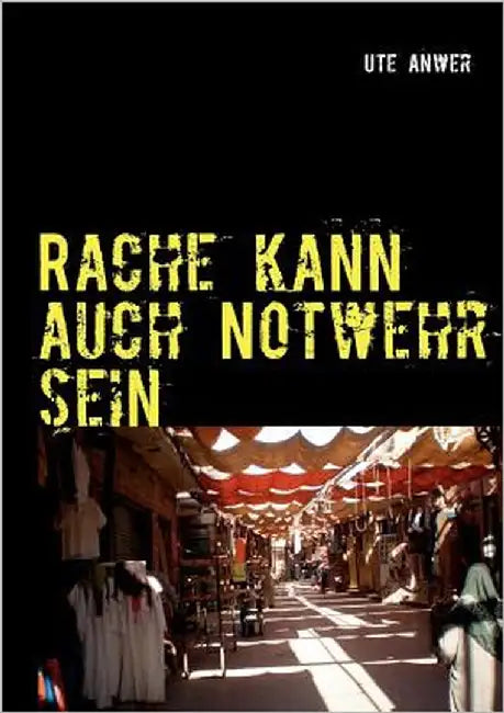 Rache kann auch Notwehr sein by Anwer, Ute