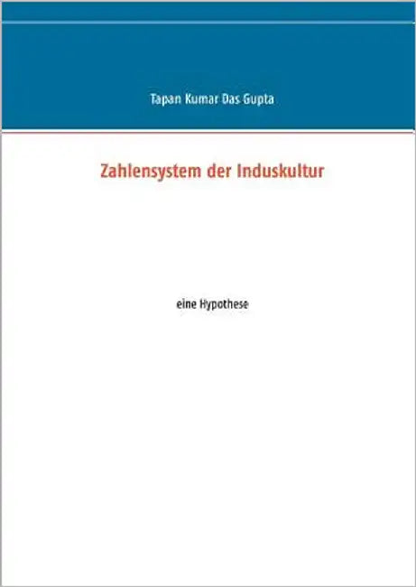 Zahlensystem der Induskultur: eine Hypothese by Das Gupta, Tapan Kumar