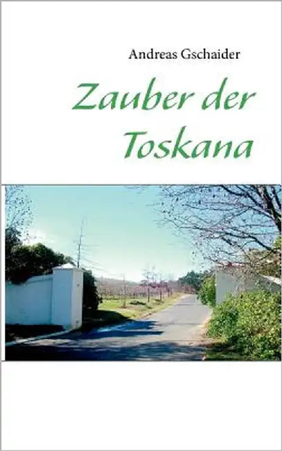 Zauber der Toskana by Gschaider, Andreas