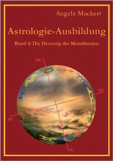 Astrologie-Ausbildung, Band 4: Die Deutung der Mondknoten by Mackert, Angela