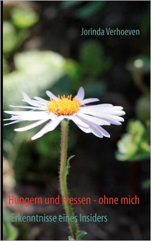 Hungern und Fressen - ohne mich: Erkenntnisse eines Insiders by Jorinda Verhoeven