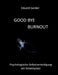 Good Bye Burnout: Psychologische Selbstverteidigung am Arbeitsplatz by Eduard Geisler