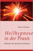 Heilhypnose in der Praxis: Methoden der alternativen Heilkunst by Marvin Oswald