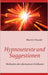 Hypnosetexte und Suggestionen: Methoden der alternativen Heilkunst by Marvin Oswald