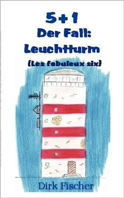 5+1 (Les fabuleux six): Der Fall: Leuchtturm by Fischer, Dirk