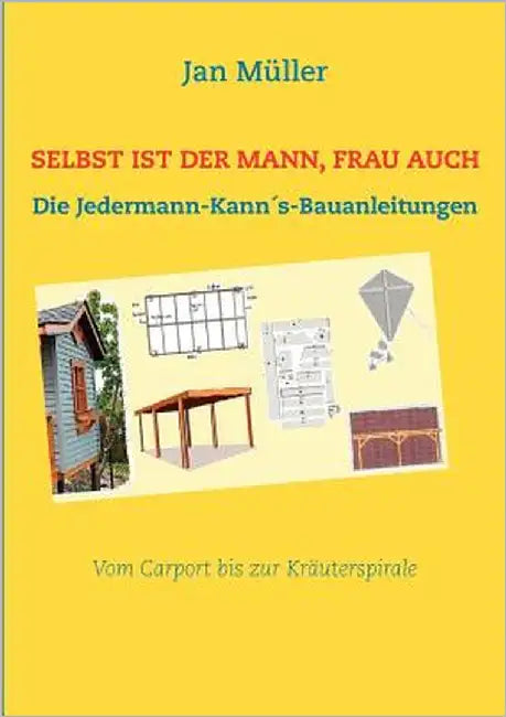 Selbst ist der Mann, Frau auch: Die Jedermann-Kann´s-Bauanleitungen by Müller, Jan