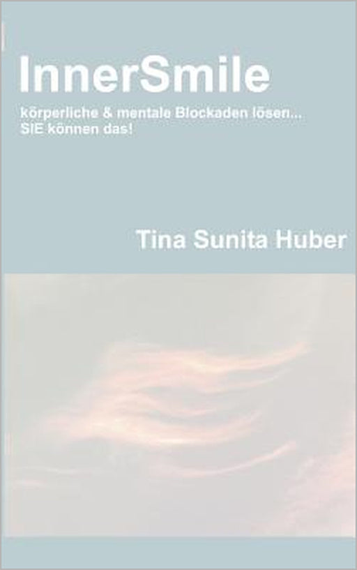 InnerSmile: körperliche & mentale Blockaden lösen... SIE können das! by Tina Sunita Huber