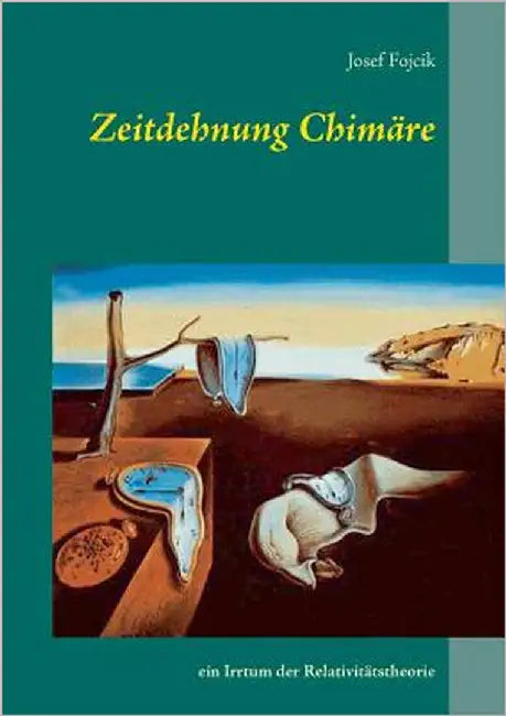Zeitdehnung Chimäre: ein Irrtum der Relativitätstheorie by Fojcik, Josef