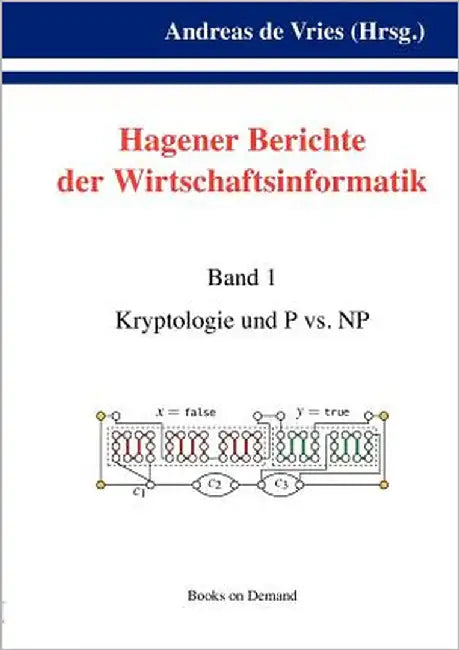 Hagener Berichte der Wirtschaftsinformatik: Band 1: Kryptologie und P vs. NP by Vries, Andreas De