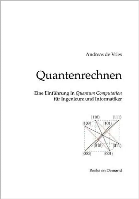 Quantenrechnen: Eine Einführung in Quantum Computation für Ingenieure und Informatiker by Vries, Andreas De