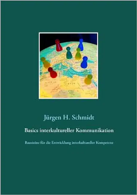 Basics interkultureller Kommunikation: Bausteine für die Entwicklung interkultureller Kompetenz by Schmidt, Jürgen H.