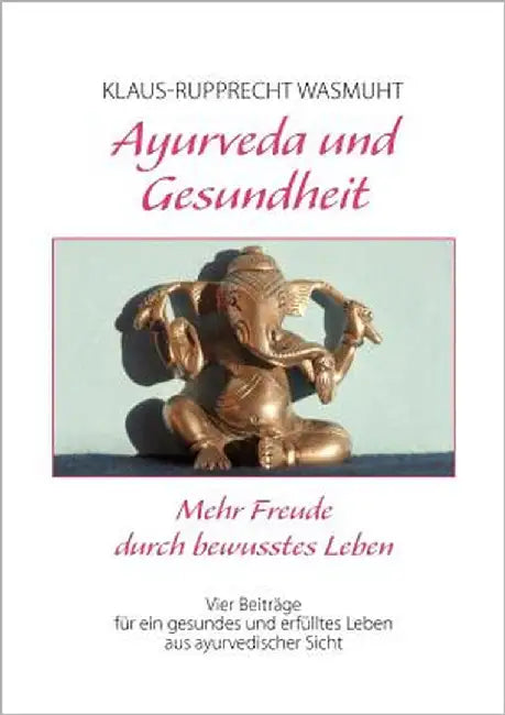 Ayurveda und Gesundheit: Mehr Freude durch bewusstes Leben by Wasmuht, Klaus-Rupprecht